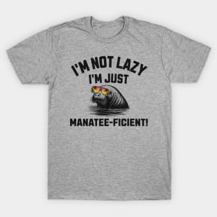 I'm not Lazy I'm just Manatee-ficient Funny Manatee T-Shirt